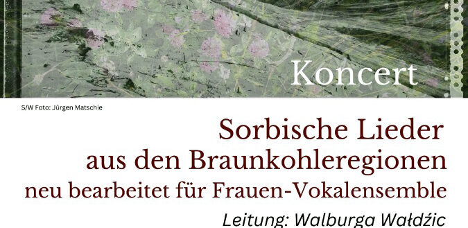 Koncert „Spěwy z brunicowych kónčin“ / Konzert „Lieder aus den Braunkohleregionen“